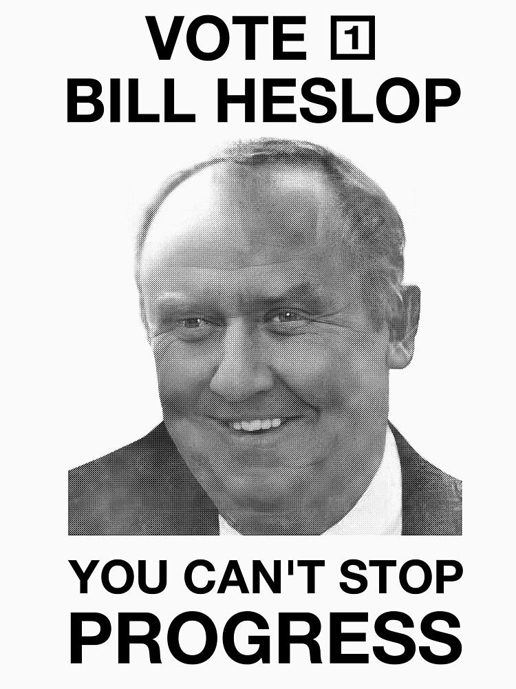 Vote 1 Bill Heslop You Cant Stop Progress by Matupop