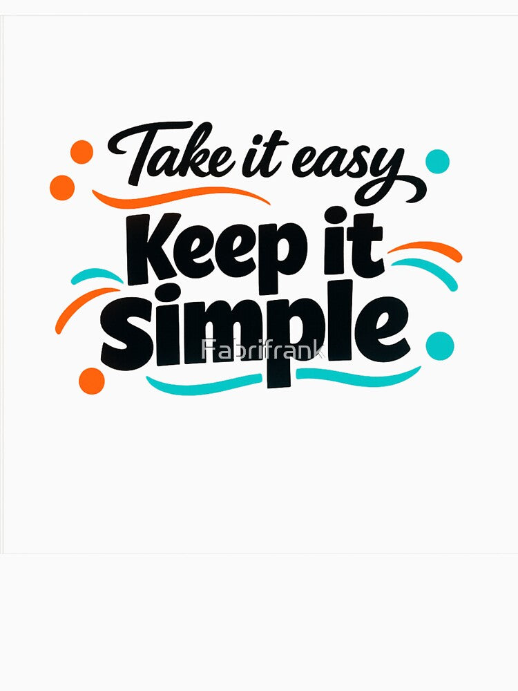 Take It Easy, Keep It Simple by Fabrifrank