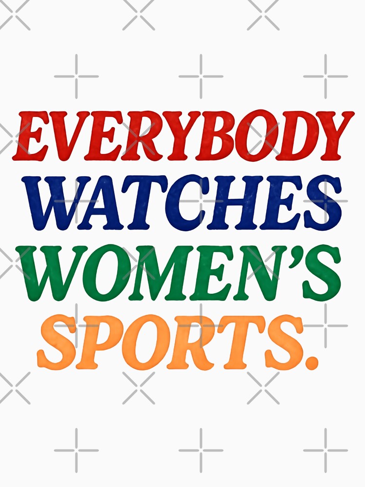 Everybody watches women’s sports — basketball, football, hockey, competition by SimsimahLaughs