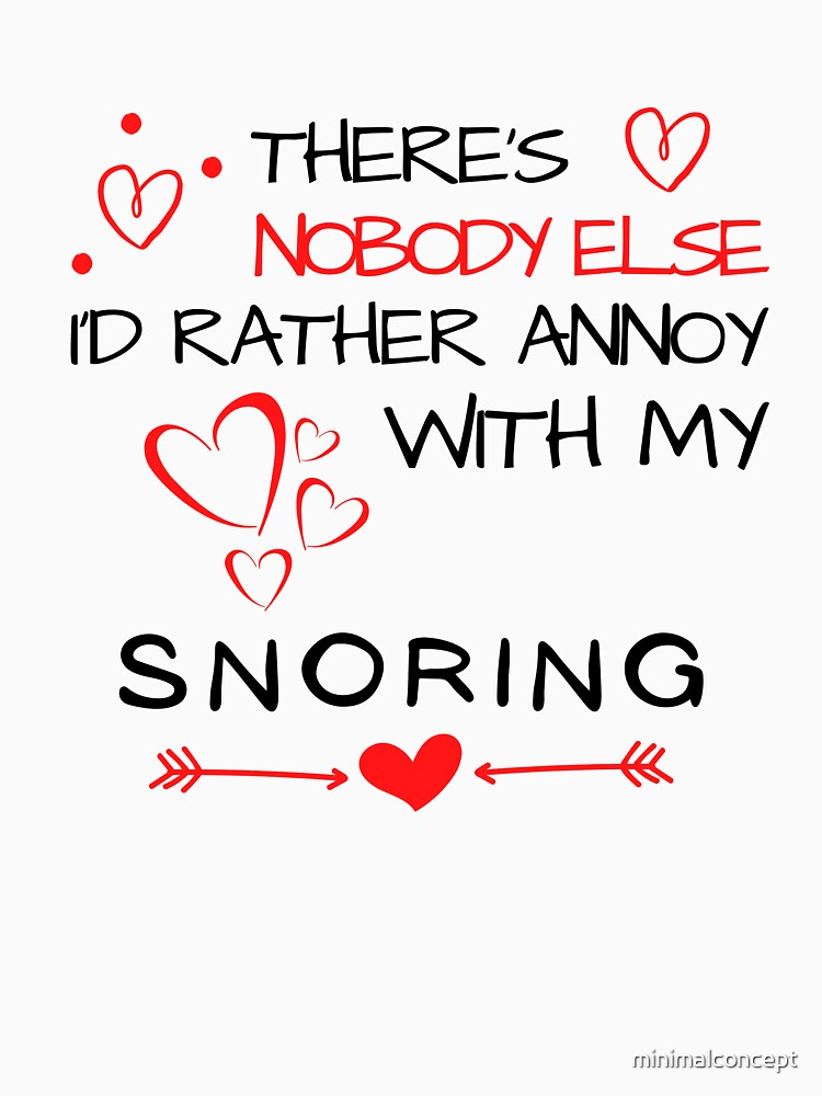 There'a Nobody Else I'd Rather Annoy With My....Snoring ! by minimalconcept