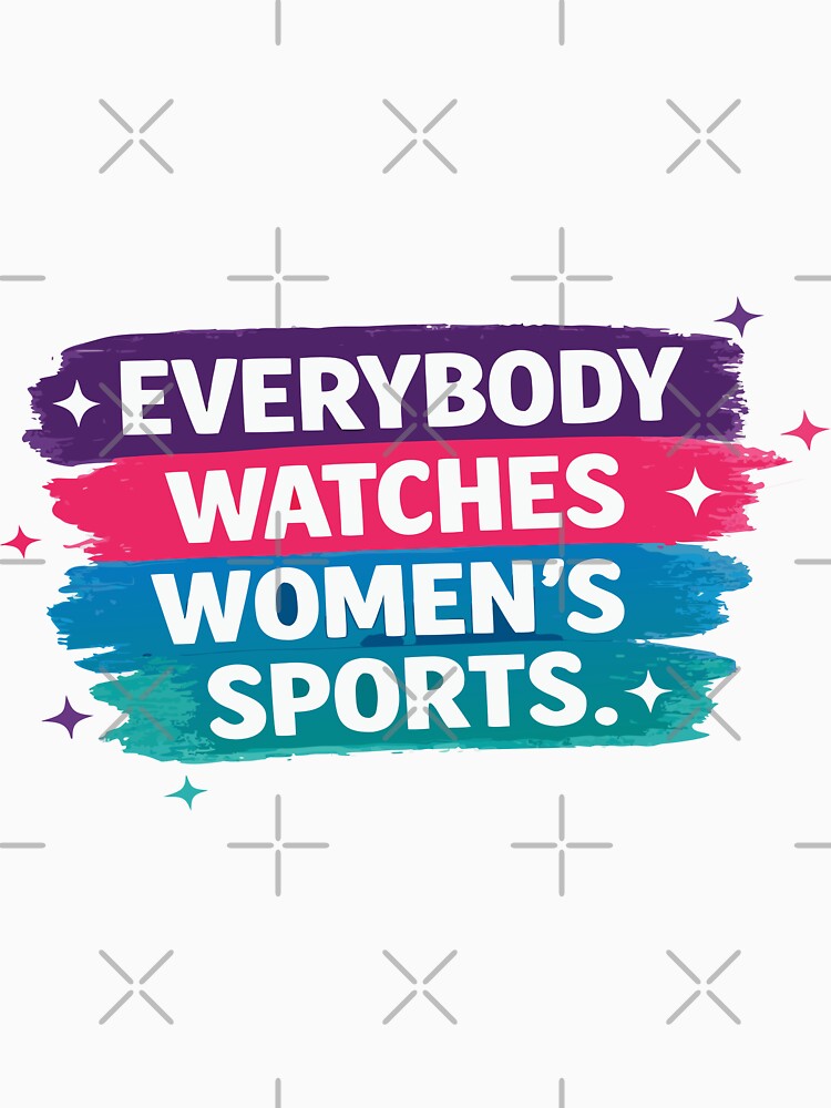 Everybody Supports Women’s Sports, Support Women’s Sports, Proud Game Day Fans by GraphiCling