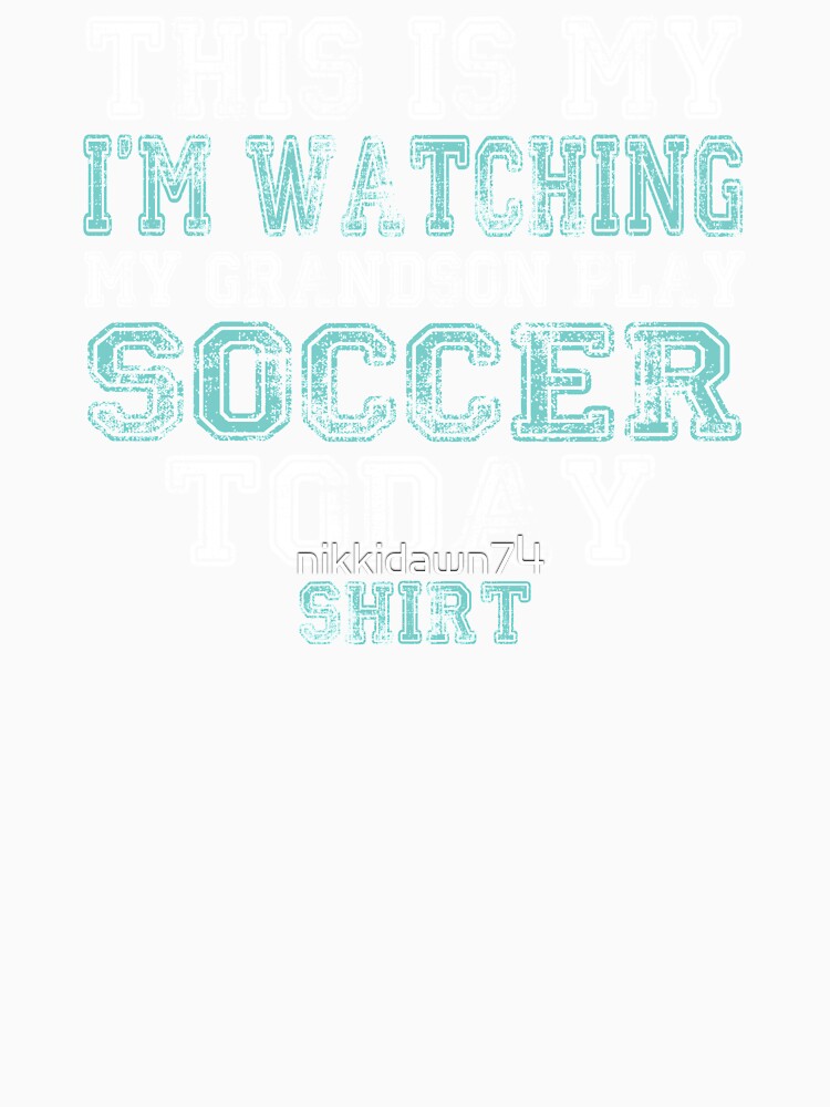 This Is My I'm Watching Grandson Play Soccer Today graphic by nikkidawn74