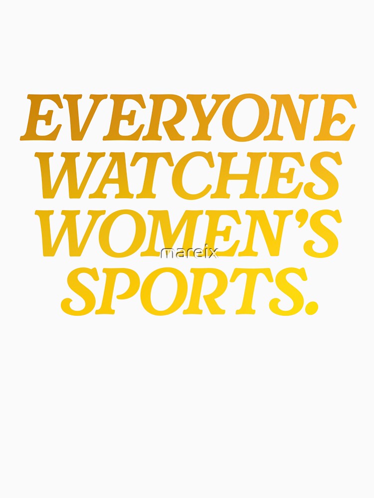 Everyone Watches Women's Sports by mareix