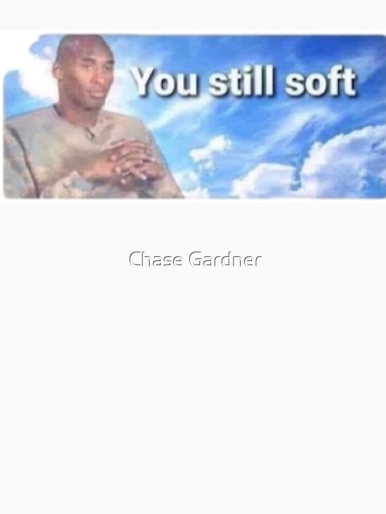 You Still Soft by Chase Gardner