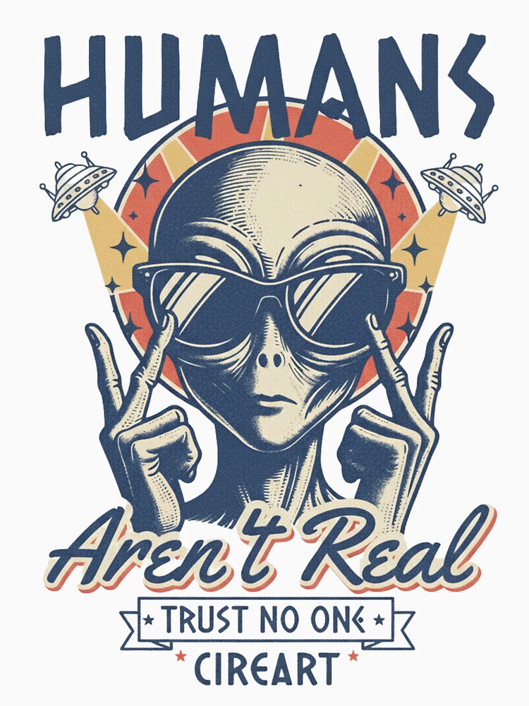 Cosmic Truths: The 'Humans Aren't Real' Alien Vintage Tee by CireArt