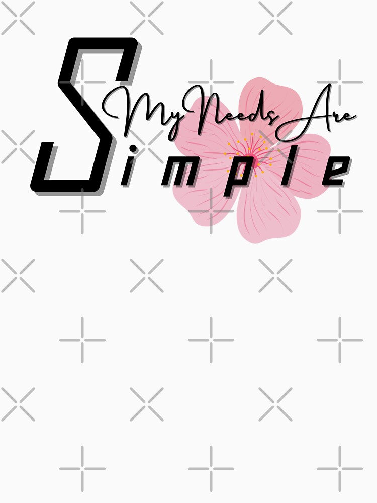 My Needs Are Simple Shirt by biwdrawing