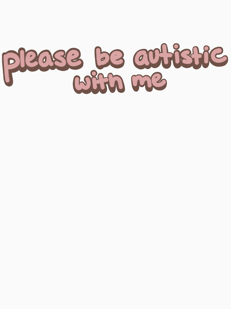 Please Be Autistic by Void-Eater