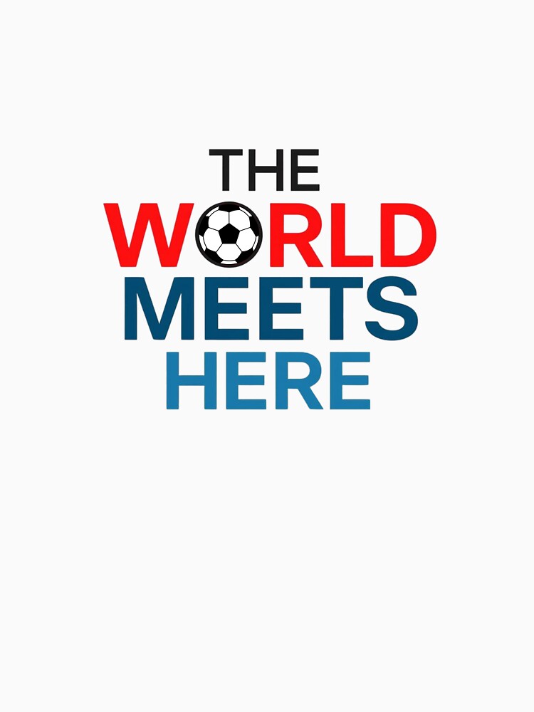 The World Meets Here – Global Football 2026 T-Shirt by SoccerVibes