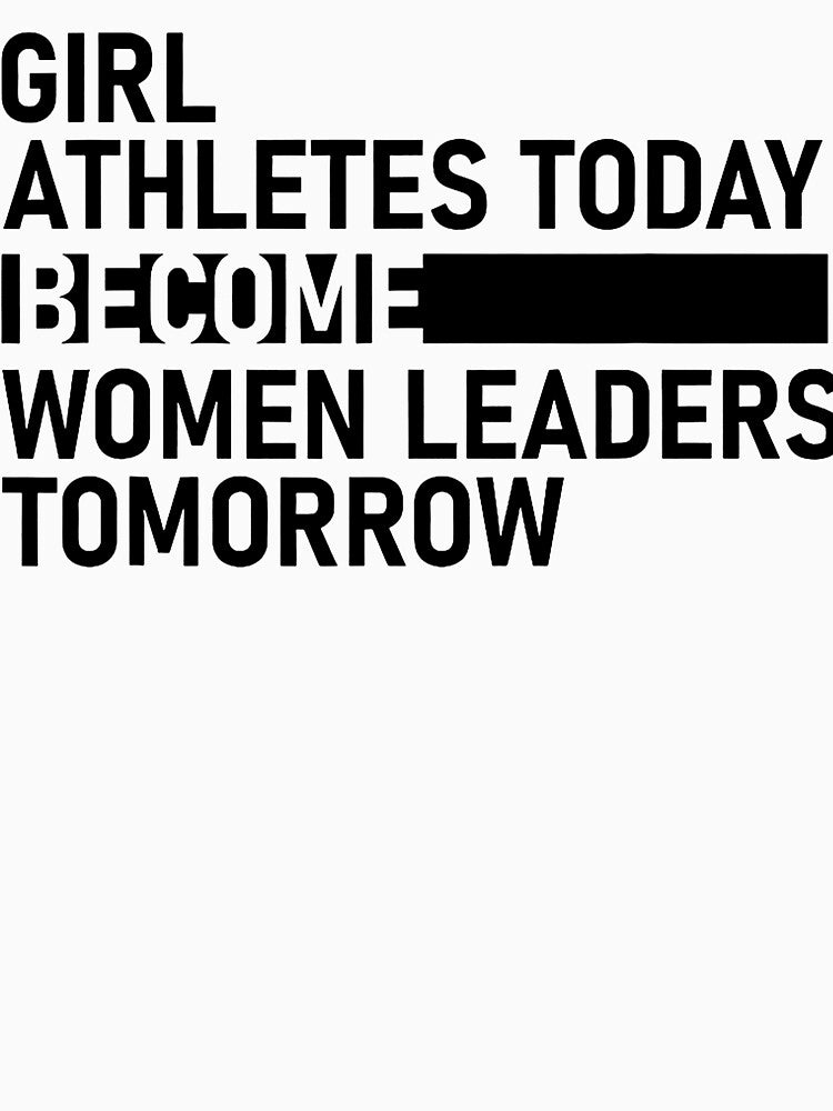 Girl Athletes Today Become Women Leaders Tomorrow by Michasstuckey