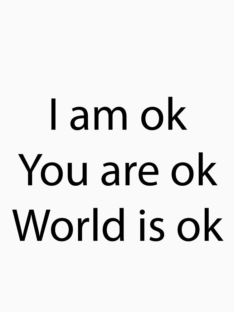 I'm ok You are ok World is ok motivation design t shirt by MirgoDesign