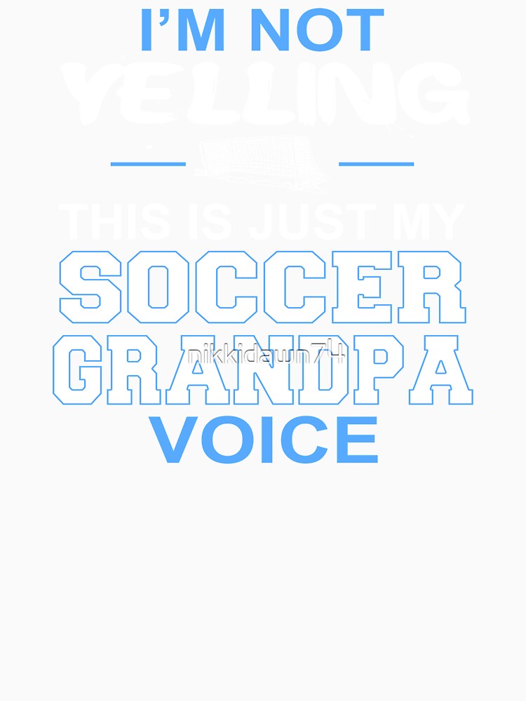 Mens I'm Not Yelling This Is Just My Soccer Grandpa Voice product by nikkidawn74