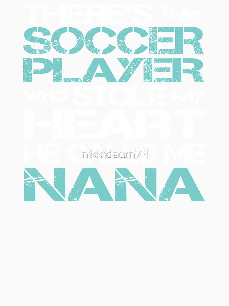 Theres Soccer Player Stole My Heart He Calls Me Nana graphic by nikkidawn74