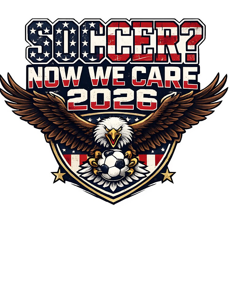 Soccer Now We Care 2026 USA Shirt Funny American Soccer Fan Patriotic World Football Design by Martin's_Design