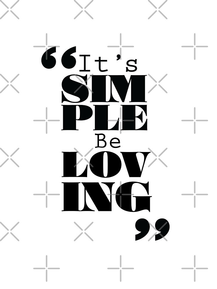 It's Simple : Be Loving by Forbidden Fig  Leaf