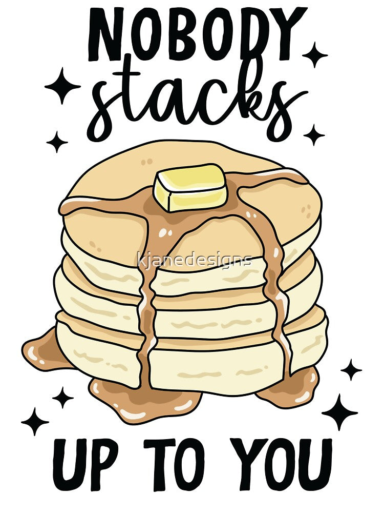 Nobody Stacks Up To You by kjanedesigns