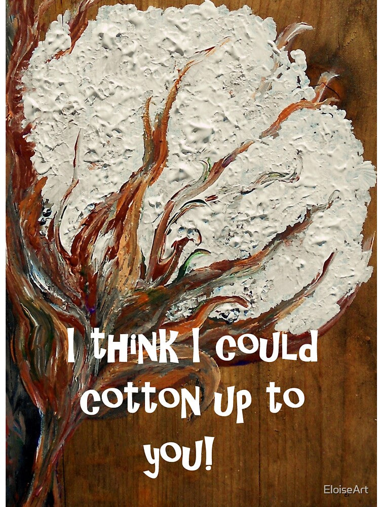 I Think I Could Cotton Up to You by EloiseArt
