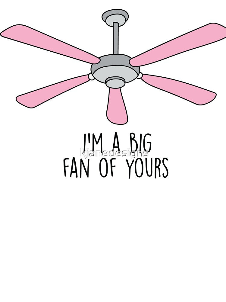I'm A Big Fan Of Yours by kjanedesigns