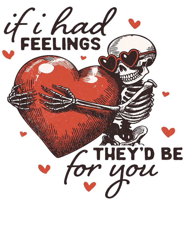 If I Had Feelings They’d Be For You – Funny Skeleton Valentine Design by yahya arboun