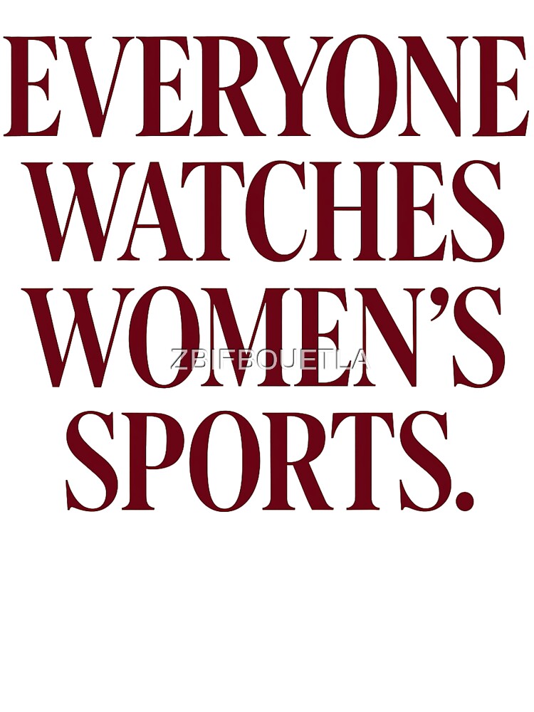 Everyone Watches Womens Sports - Inclusive Equality by ZBIFBOUETLA