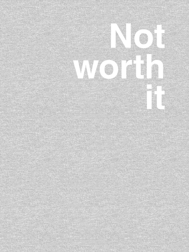 Not worth it by Wordoncloth