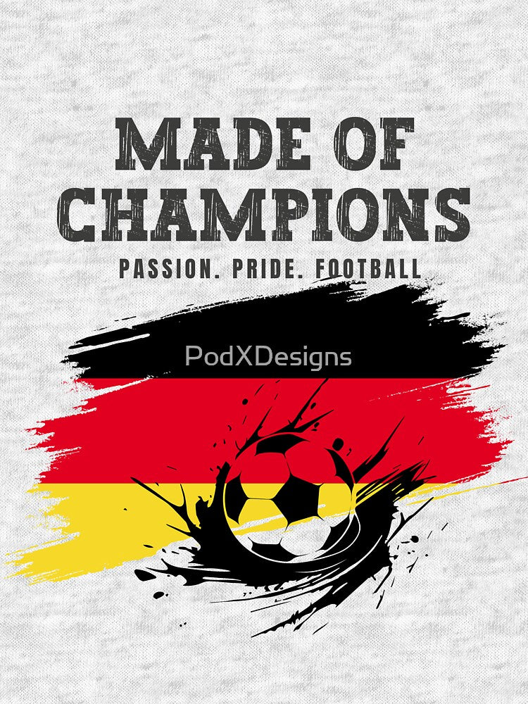 Made of Champions Germany  Soccer Fan T-Shirt | Passion Pride Football by PodXDesigns