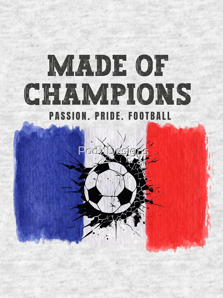 Made of Champions France Soccer Fan T-Shirt | Passion Pride Football by PodXDesigns
