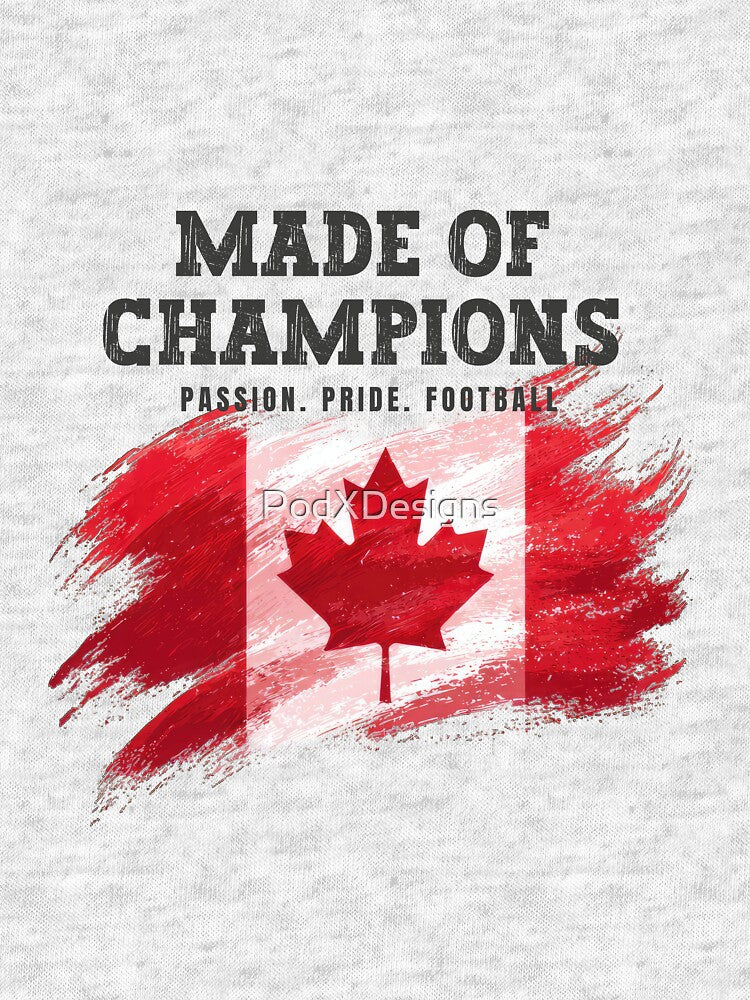 Made of Champions Canada Soccer Fan T-Shirt | Passion Pride Football by PodXDesigns