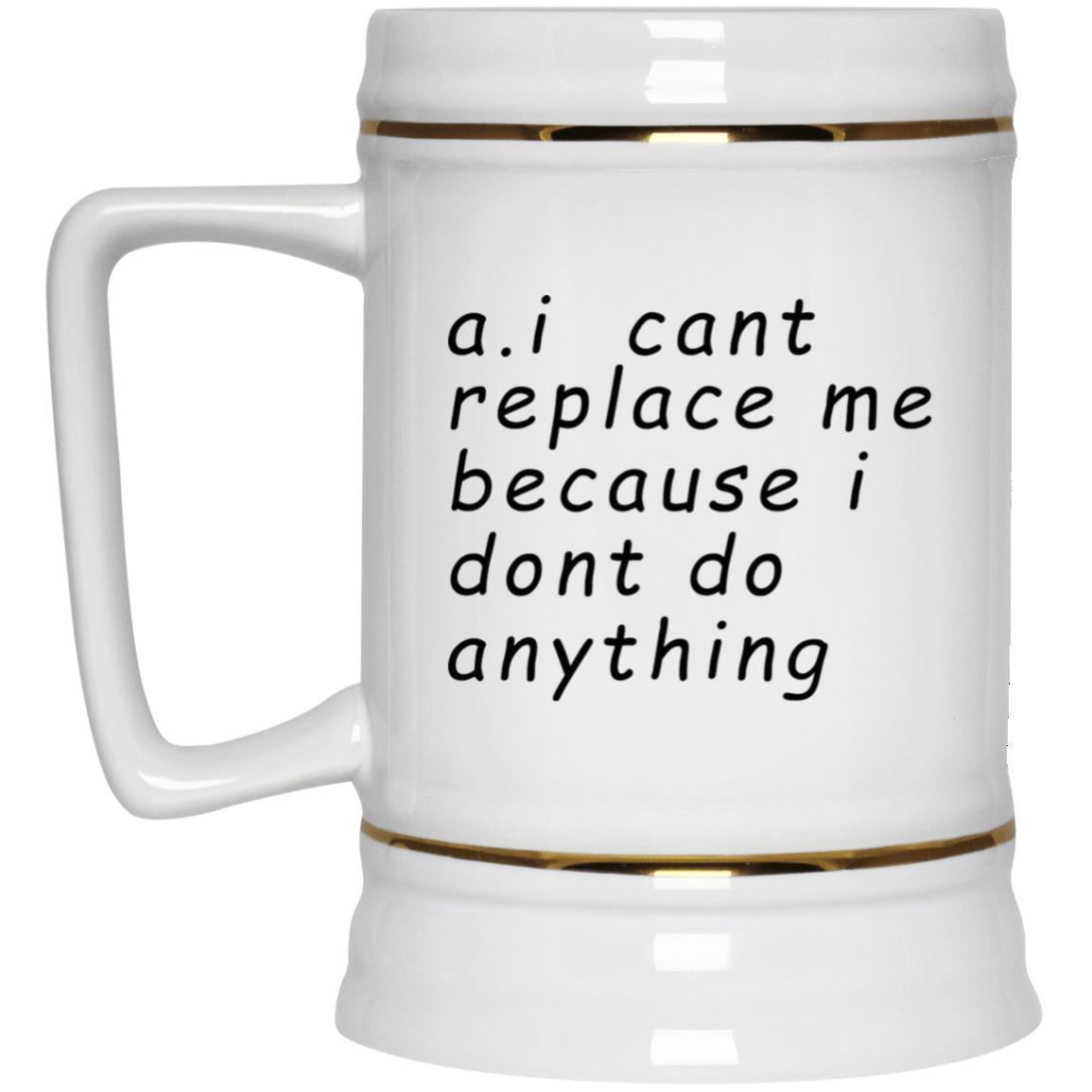 AI Can’t Replace Me Because I Don’t Do Anything Mug