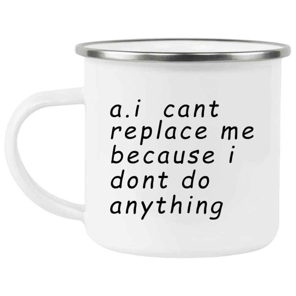 AI Can’t Replace Me Because I Don’t Do Anything Mug