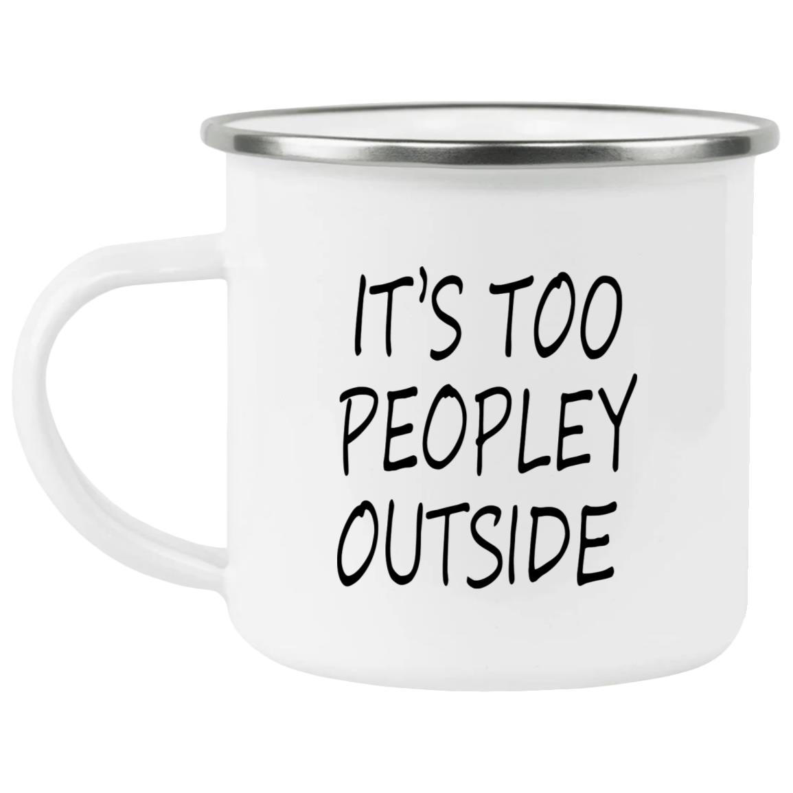 It’s Too Peopley Outside Mug