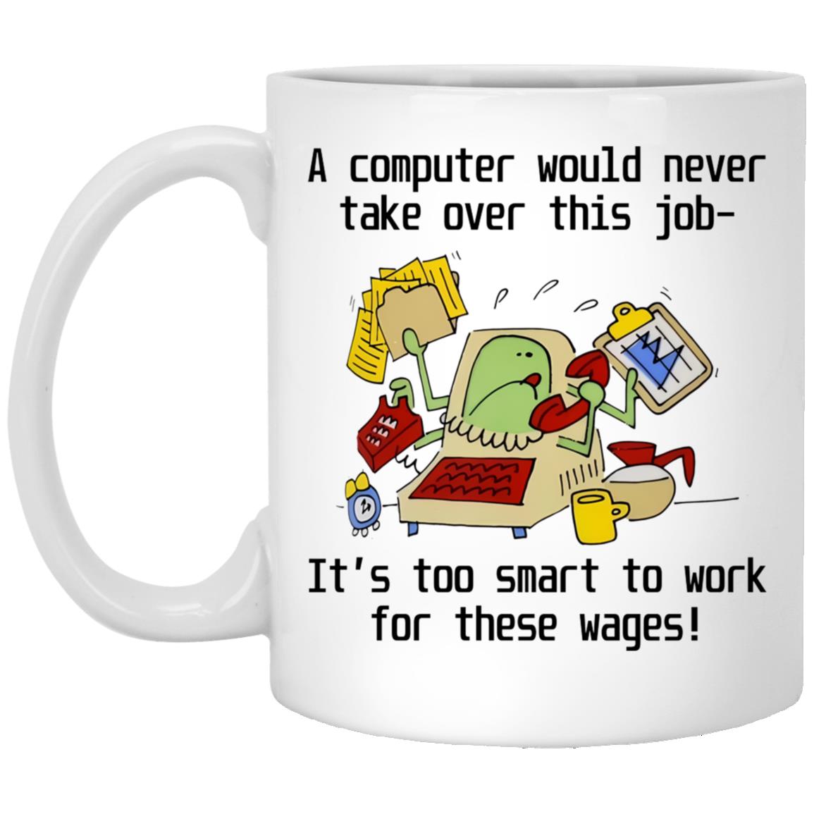 A Computer Would Never Take Over This Job Mug