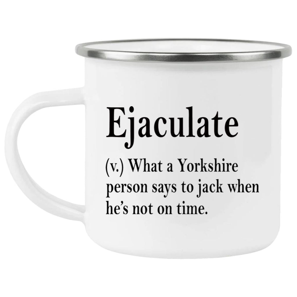 Ejaculate What A Yorkshire Person Says To Jack When He’s Not On Time Mug