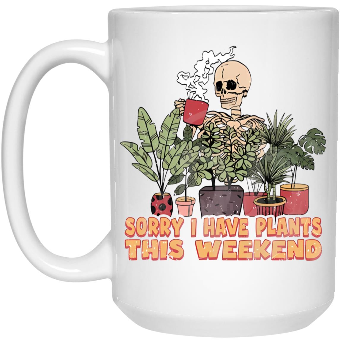 Sorry I Have Plants This Weekend Mug