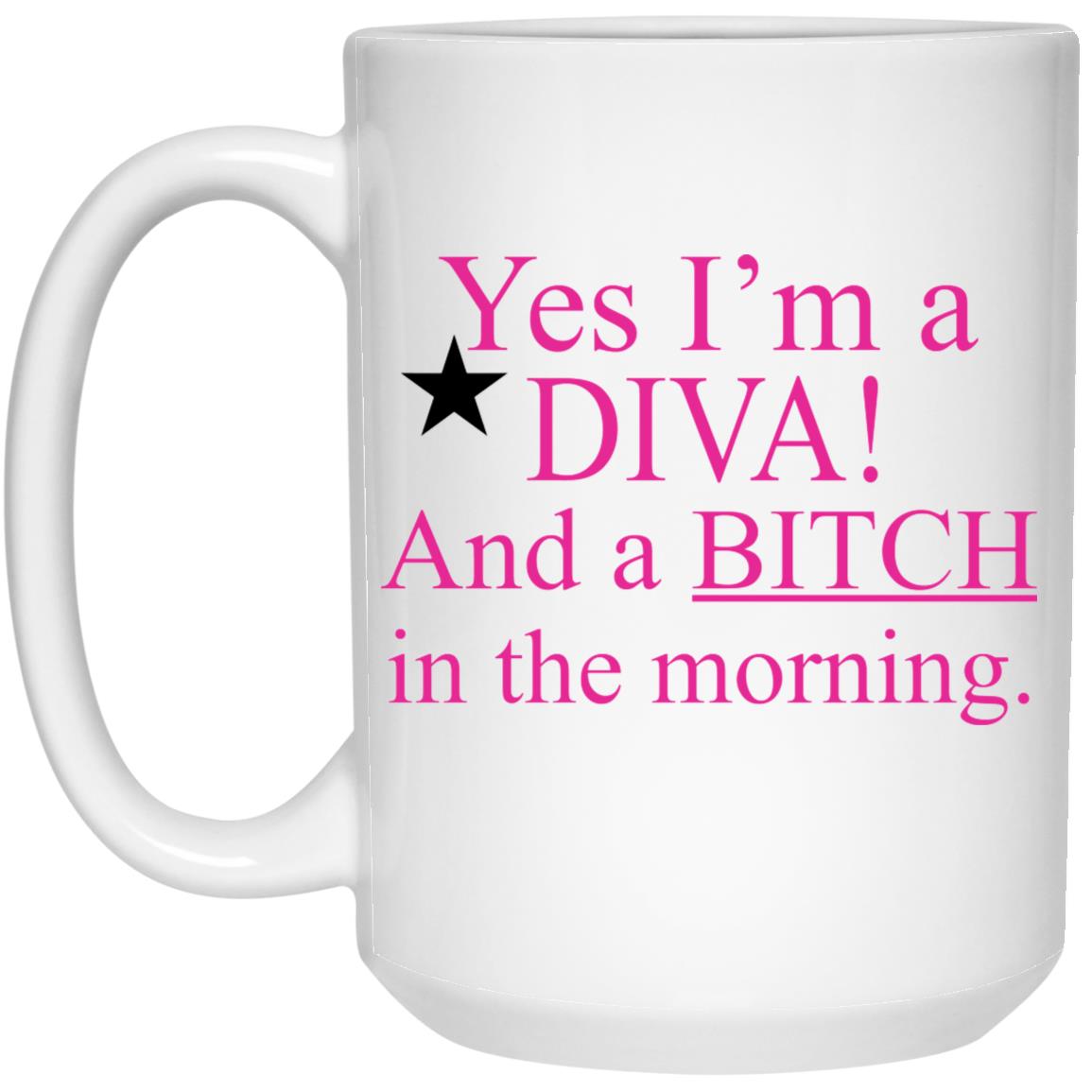 Yes I’m A Diva And A Bitch In The Morning Mug