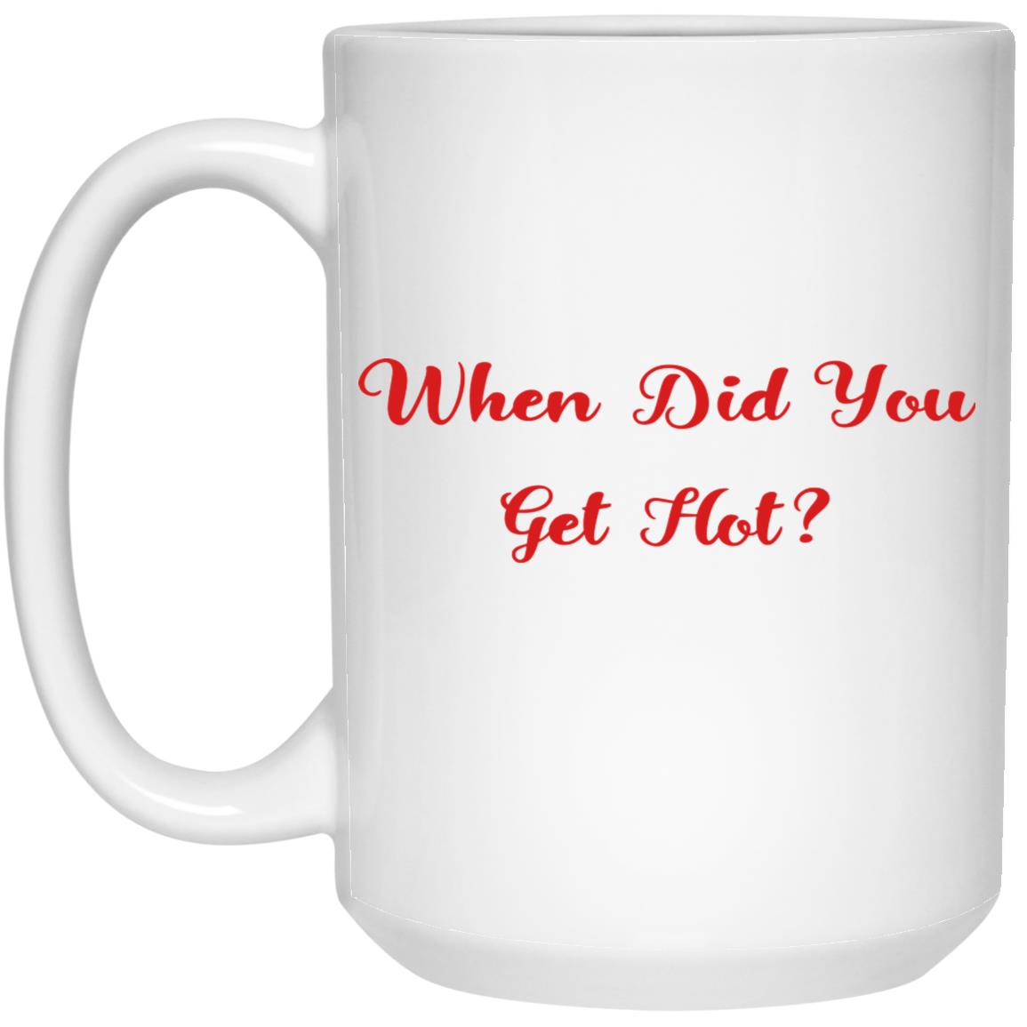 When Did You Get Hot Mug
