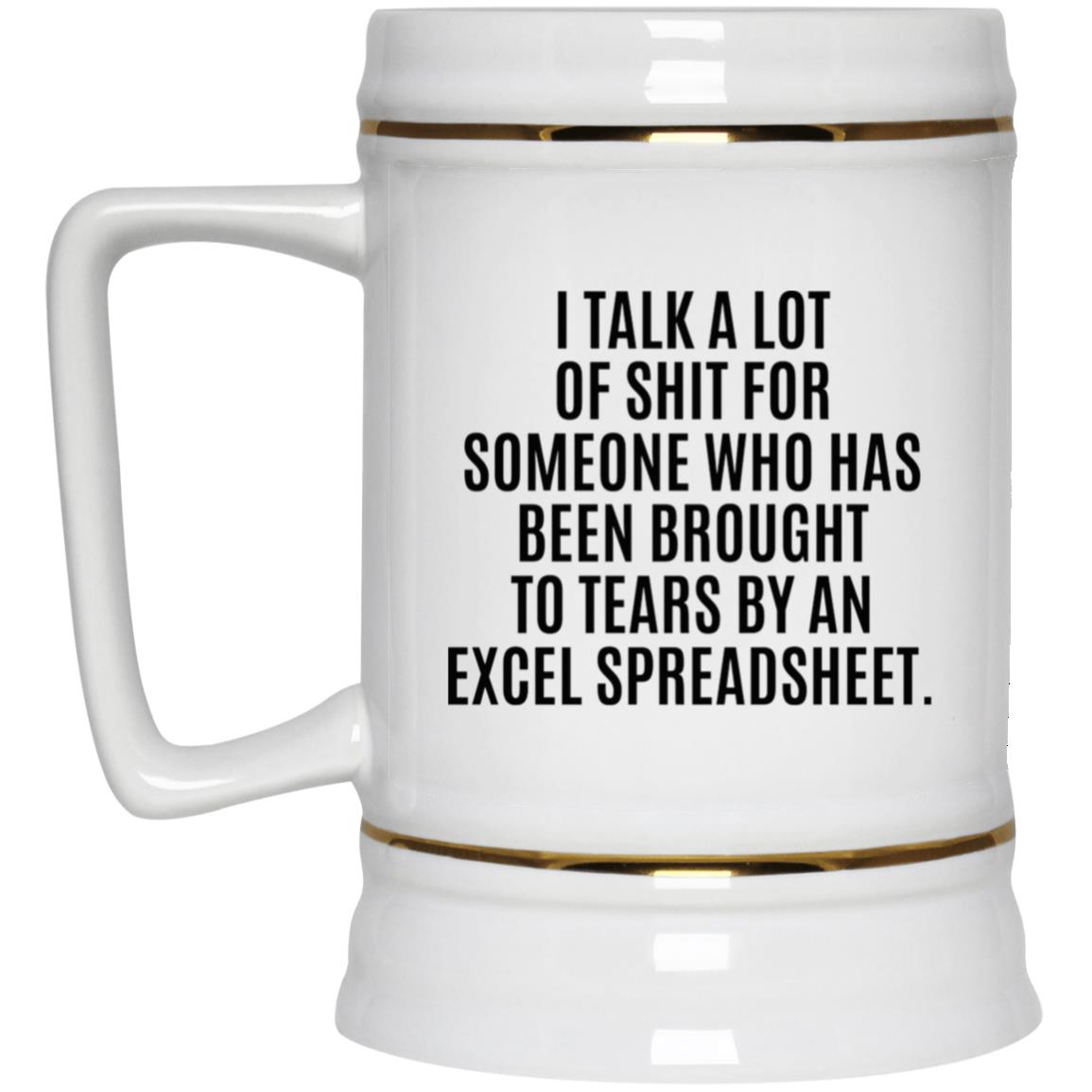 I Talk A Lot Of Shit For Someone Who Has Been Brought To Tears By An Excel Spreadsheet Mug