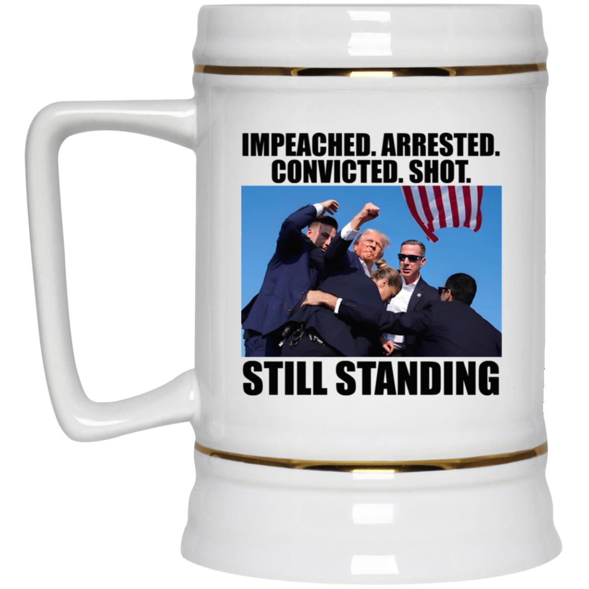 Trump Impeached Arrested Convicted Shot Still Standing Mug