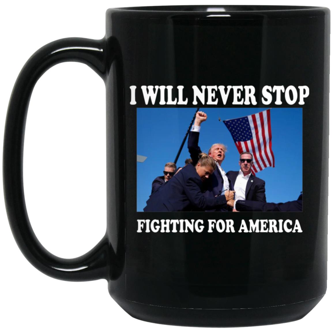Trump I Will Never Stop Fighting For America Mug