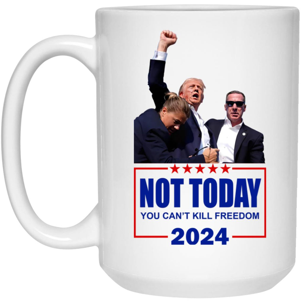 Trump Not Today You Can’t Kill Freedom 2024 Mug