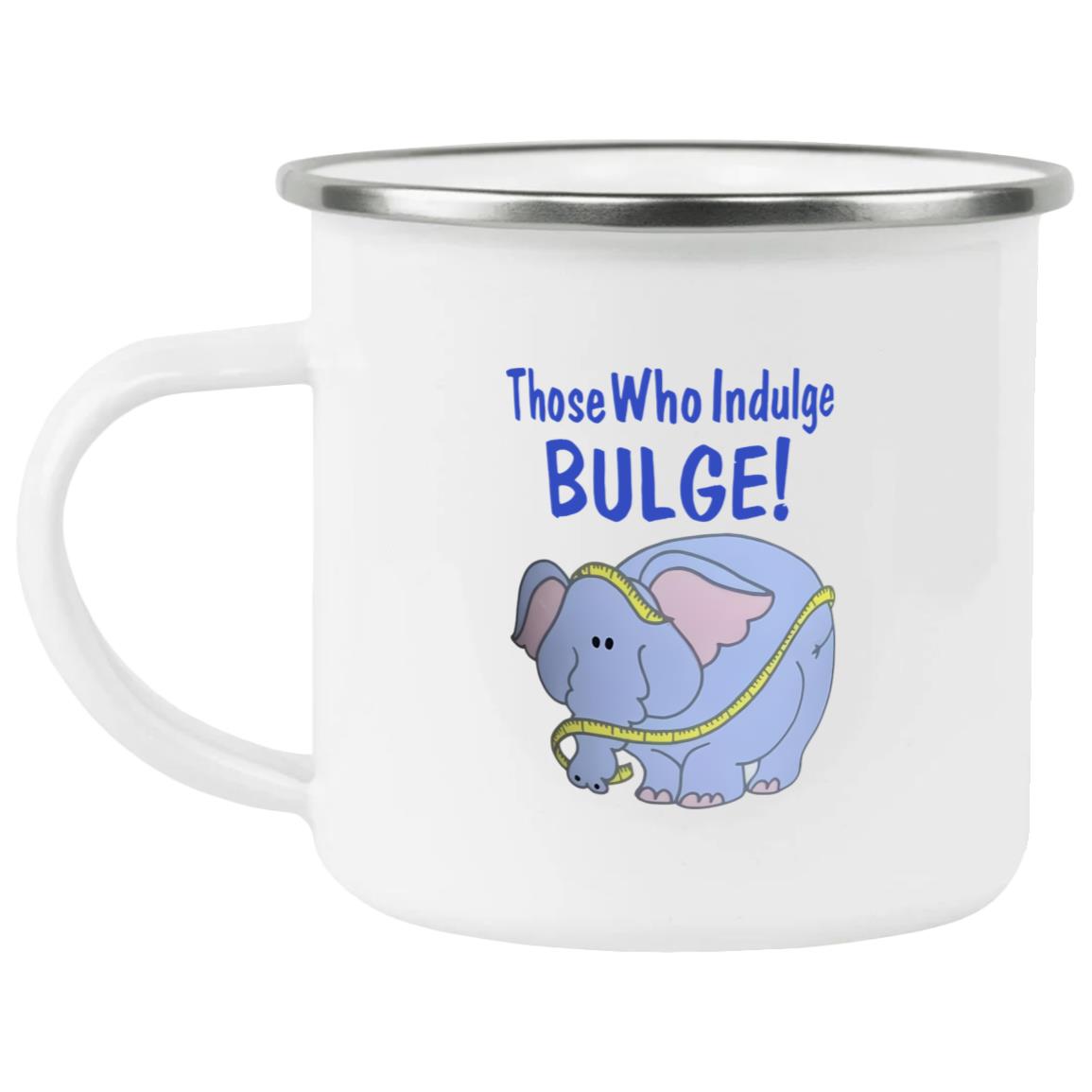 Those Who Indulge Bulge Mug