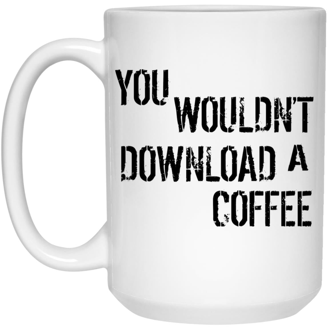 You Wouldn’t Download A Coffee Mug