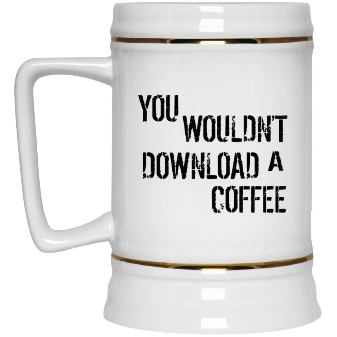 You Wouldn’t Download A Coffee Mug