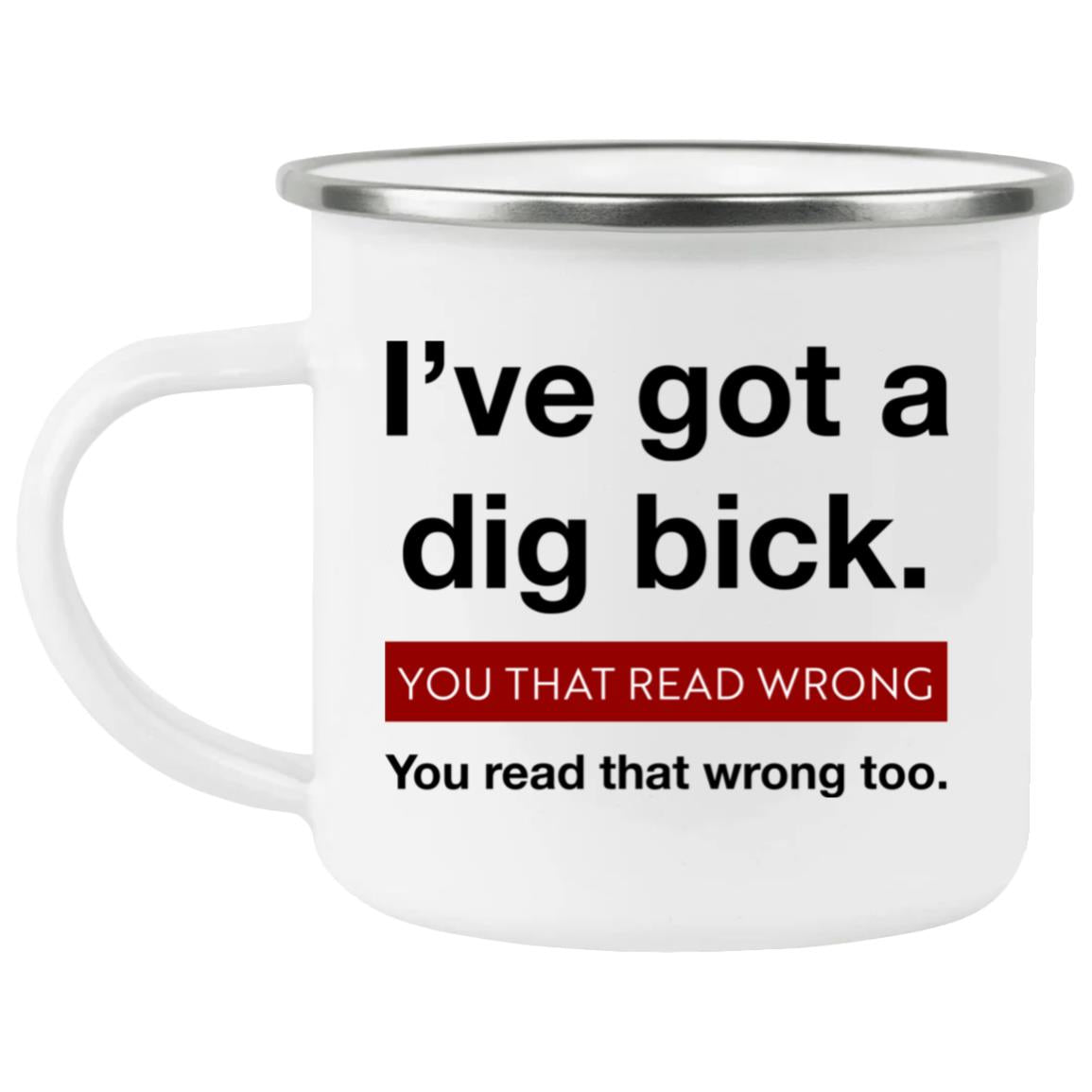I’ve Got A Dig Bick You That Read Wrong You Read That Wrong Too Mug