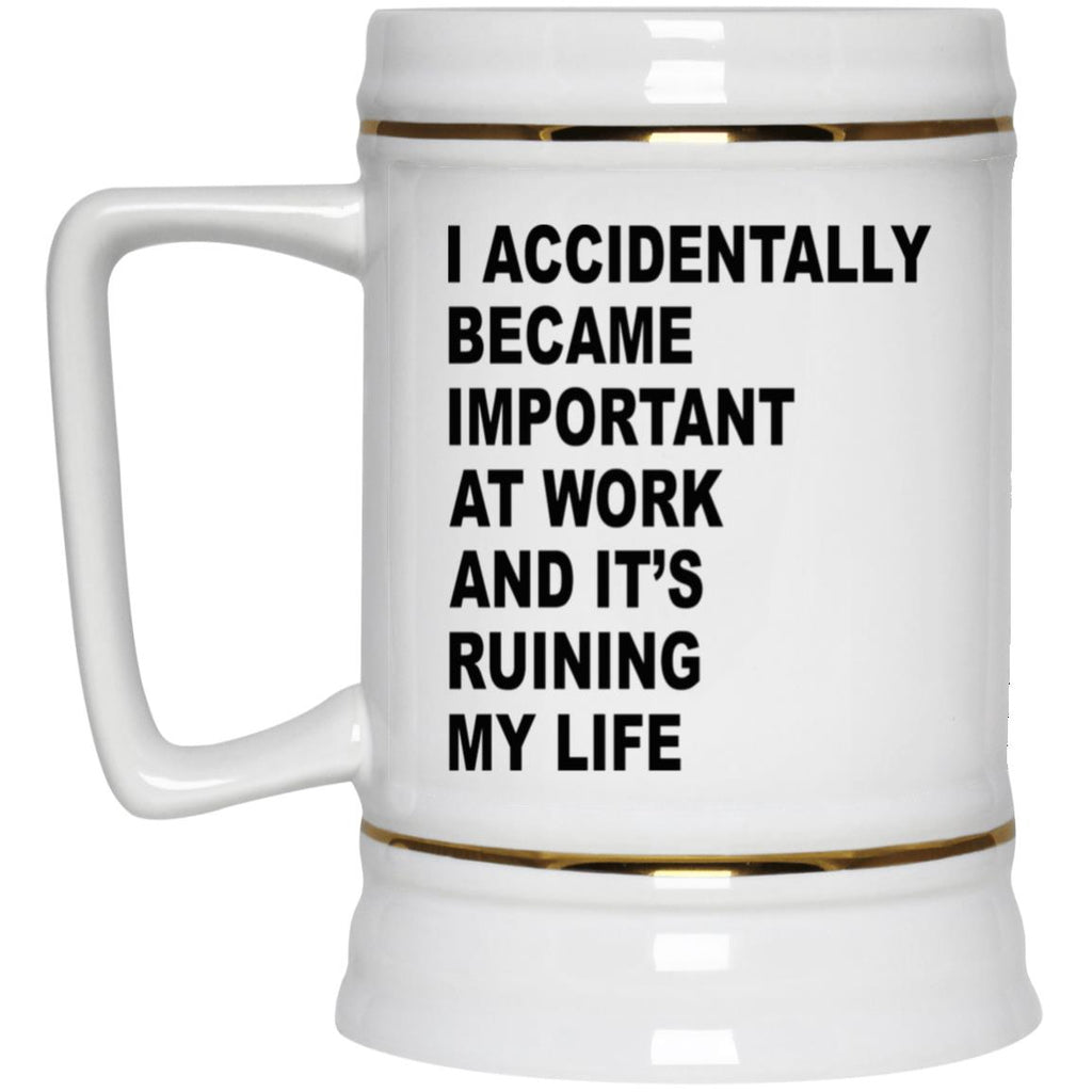 I Accidentally Became Important At Work And It’s Ruining My Life Mug