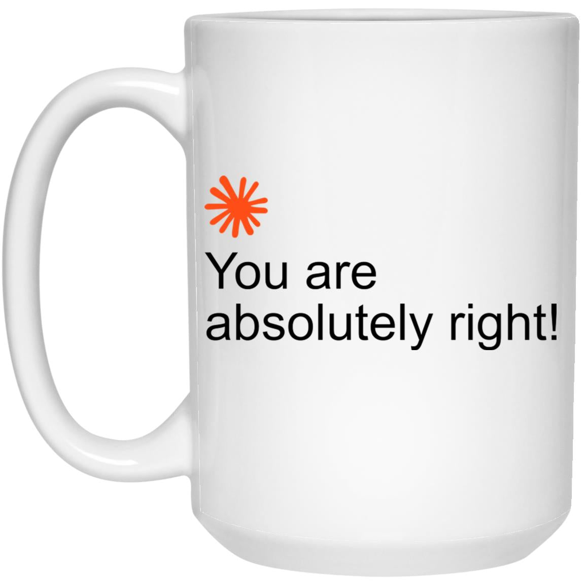 You Are Absolutely Right Mug