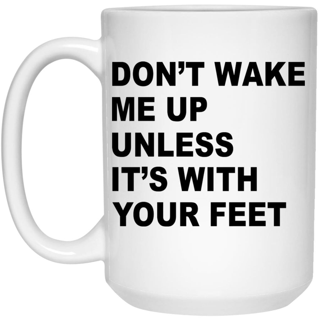 Don’t Wake Me Up Unless It’s With Your Feet Mug