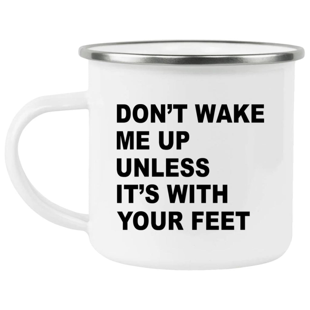Don’t Wake Me Up Unless It’s With Your Feet Mug
