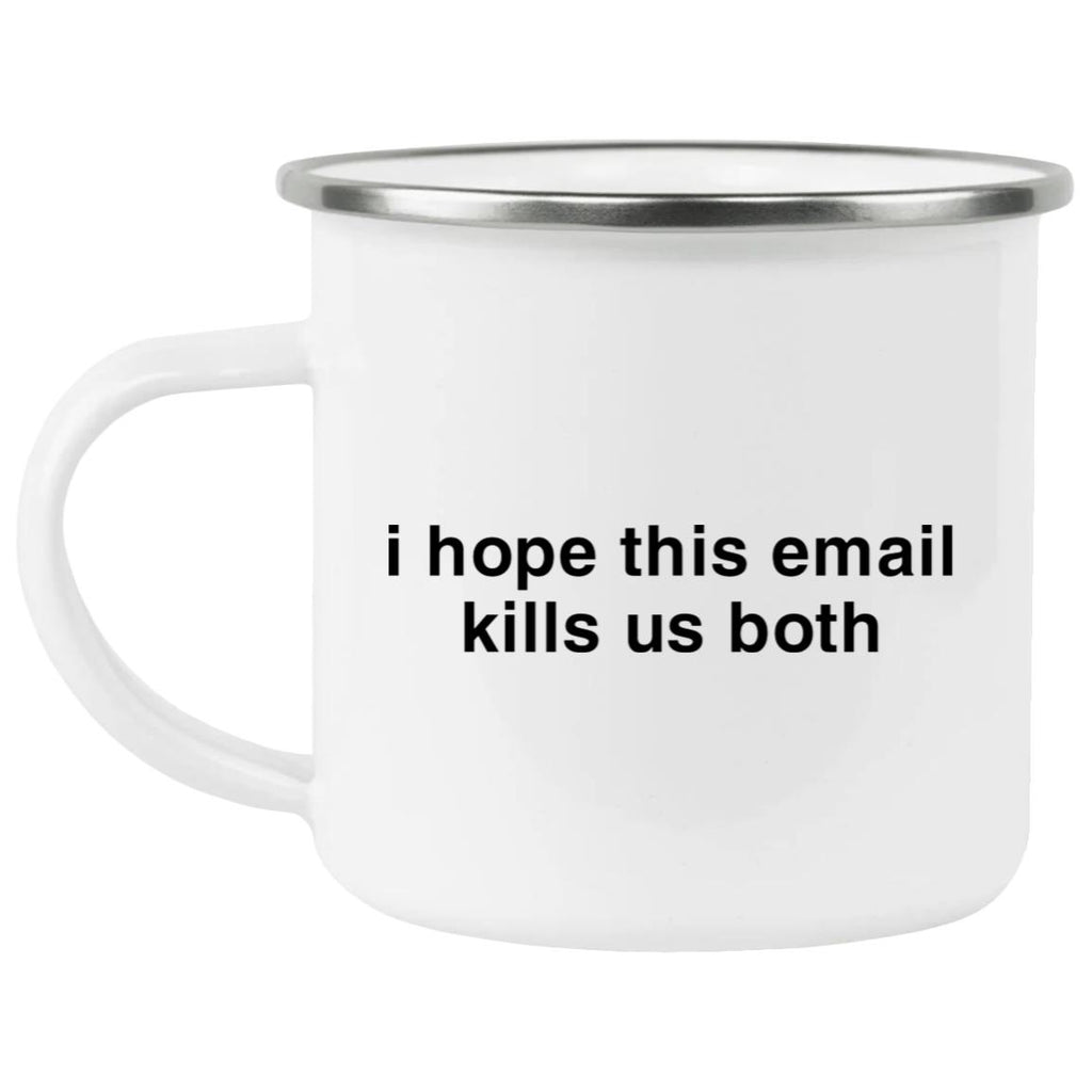I Hope This Email Kills Us Both Mug