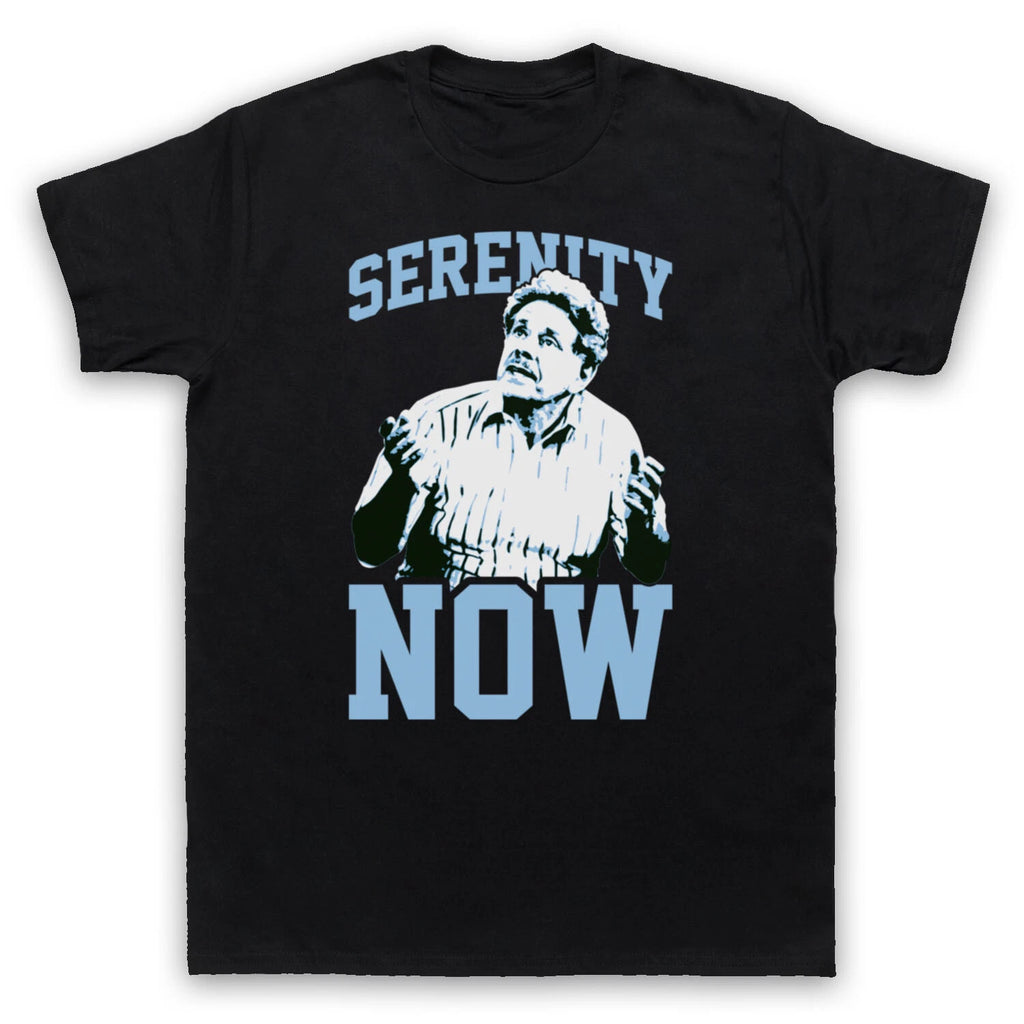 SERENITY NOW UNOFFICIAL SEINFELD FRANK COSTANZA COMEDY MENS & WOMENS T-SHIRT