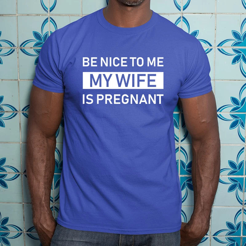 Be Nice To Me My Wife Is Pregnant T-Shirt Funny Dad Humor Expecting Father Gift
